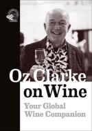 OZ CLARKE ON WINE di Oz Clarke edito da ACC ART BOOKS