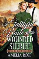 A Faithful Bride For The Wounded Sheriff di Amelia Rose edito da Beldene Publishing