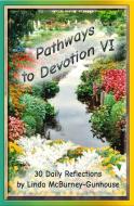 Pathways to Devotion VI di Linda McBurney-Gunhouse edito da LIGHTNING SOURCE INC