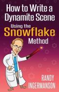 How to Write a Dynamite Scene Using the Snowflake Method di Randy Ingermanson edito da LIGHTNING SOURCE INC