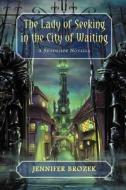 The Lady of Seeking in the City of Waiting di Jennifer Brozek edito da Dark Quest, LLC