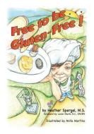Free To Be Gluten Free! di Heather Spergel edito da Turn The Page Publishing
