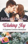 Wishing Joy: Cypress Corners Book 10 di Jomarie Degioia edito da LIGHTNING SOURCE INC
