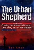 The Urban Shepherd di Ben Amor edito da Booklocker.com, Inc.