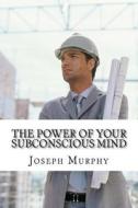 The Power of Your Subconscious Mind di Joseph Murphy edito da Createspace Independent Publishing Platform