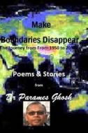 Let Boundaries Disappear: The Journey from 1950 to 2050 di Dr Parames Ghosh edito da Createspace Independent Publishing Platform