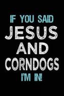 If You Said Jesus and Corndogs I'm in: Journals to Write in for Kids - 6x9 di Dartan Creations edito da Createspace Independent Publishing Platform