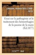 Essai Sur La Pathog nie Et Le Traitement Des H morrhagies de la Paume de la Main di Ledouble-A edito da Hachette Livre - BNF