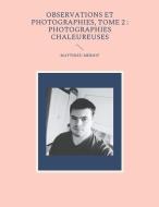 Observations et photographies, tome 2 : photographies chaleureuses di Matthieu Meriot edito da Books on Demand