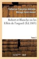Robert Et Blanche Ou Les Effets De L'orgueil. Tome 2 di SAINT-VENANT-C F A M edito da Hachette Livre - BNF