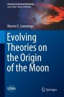 Evolving Theories On The Origin Of The Moon di Warren D. Cummings edito da Springer Nature Switzerland Ag