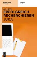 Erfolgreich Recherchieren - Jura di Ivo Vogel edito da Walter de Gruyter