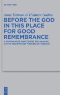 Before the God in this Place for Good Remembrance di Anne Katrine de Hemmer Gudme edito da Gruyter, Walter de GmbH
