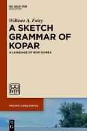 A Sketch Grammar of Kopar di William A. Foley edito da de Gruyter Mouton