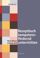 Rezeptbuch kompetenzfördernd unterrichten di Klaus Joller-Graf edito da Haupt Verlag AG