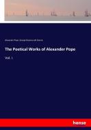 The Poetical Works of Alexander Pope di Alexander Pope, George Ravenscroft Dennis edito da hansebooks