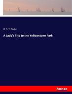 A Lady's Trip to the Yellowstone Park di O. S. T. Drake edito da hansebooks