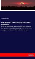 A declaration of the warrantable grounds and proceedings di Anonymous edito da hansebooks