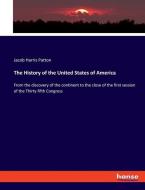 The History of the United States of America di Jacob Harris Patton edito da hansebooks