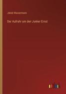 Der Aufruhr um den Junker Ernst di Jakob Wassermann edito da Outlook Verlag