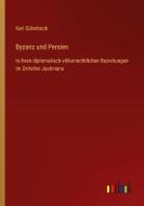 Byzanz und Persien di Karl Güterbock edito da Outlook Verlag