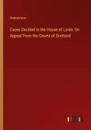 Cases Decided in the House of Lords, On Appeal From the Courts of Scotland di Anonymous edito da Outlook Verlag
