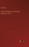 Carier & Campbell's Fort Wayne City Directory for 1873-4 di Anonymous edito da Outlook Verlag