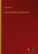 Sylvie's Betrothed. A Russian Story di Henry Greville edito da Outlook Verlag