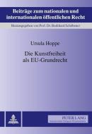 Die Kunstfreiheit als EU-Grundrecht di Ursula Hoppe edito da Lang, Peter GmbH
