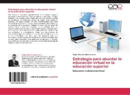 Estrategia para abordar la educación virtual en la educación superior di Diego Mauricio Mazo Cuervo edito da EAE