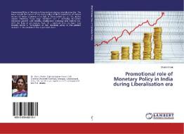 Promotional role of Monetary Policy in India during Liberalisation era di Shalini Saini edito da LAP Lambert Academic Publishing