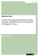 Content And Language Integrated Learning. The Role Of English Lessons In Preparation For Bilingual Courses di Sebastian Flock edito da Grin Publishing