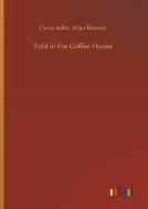 Told in the Coffee House di Cyrus Ramsay Adler edito da Outlook Verlag