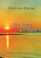 Die Seele will heim di Flora von Bistram edito da Books on Demand