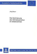 Die Optimierung der Vertriebsstruktur im Direktvertrieb di Jörg Braun edito da Lang, Peter GmbH