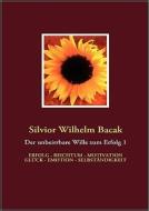 Der Unbeirrbare Wille Zum Erfolg 1 di Silvior Wilhelm Bacak edito da Books on Demand