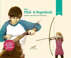 Mein Pfeil- und Bogenbuch di Wulf Hein edito da Hoernig Angelika
