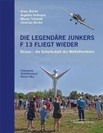 Die legendäre Junkers F 13 fliegt wieder di Klaus Breiler, Angelika Hofmann, Werner Schmidt, Christian Breiler edito da Passage-Verlag