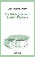 Ein Stück Quiche in Krefeld-Fischeln di Jean-Philippe Kindler edito da Lektora GmbH