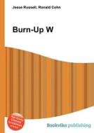 Burn-up W di Jesse Russell, Ronald Cohn edito da Book On Demand Ltd.