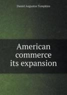 American Commerce Its Expansion di Daniel Augustus Tompkins edito da Book On Demand Ltd.