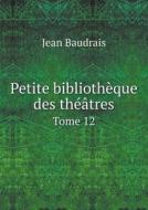Petite Bibliotheque Des Theatres Tome 12 di Jean Baudrais edito da Book On Demand Ltd.