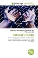 Habitual Offender di Frederic P Miller, Agnes F Vandome, John McBrewster edito da Alphascript Publishing