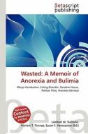 Wasted: A Memoir of Anorexia and Bulimia edito da Betascript Publishing