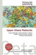 Upper Silesia Plebiscite edito da Betascript Publishing