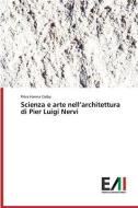 Scienza e arte nell¿architettura di Pier Luigi Nervi di Flóra Hanna Cséby edito da Edizioni Accademiche Italiane