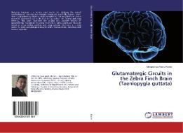 Glutamatergic Circuits in the Zebra Finch Brain (Taeniopygia guttata) di Mohammad Rabiul Karim edito da LAP Lambert Academic Publishing