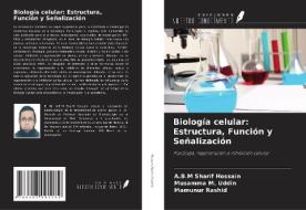 Biología celular: Estructura, Función y Señalización di A. B. M Sharif Hossain, Musamma M. Uddin, Mamunur Rashid edito da Ediciones Nuestro Conocimiento