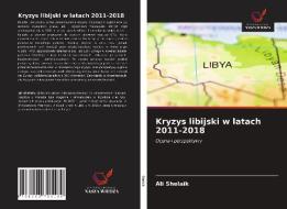 Kryzys libijski w latach 2011-2018 di Ali Shelaik edito da Wydawnictwo Nasza Wiedza