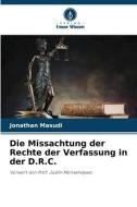 Die Missachtung der Rechte der Verfassung in der D.R.C. di Jonathan Masudi edito da Verlag Unser Wissen